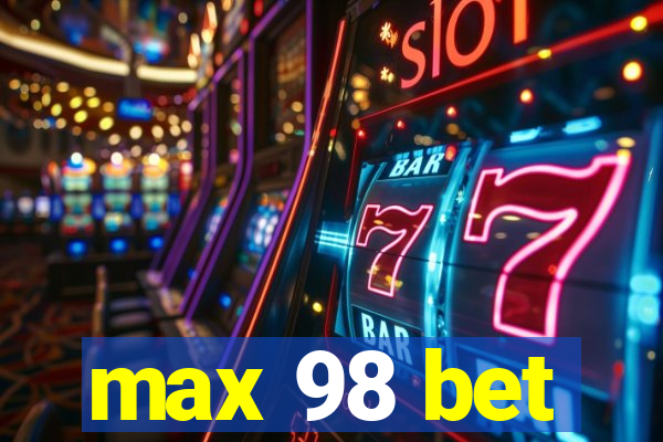 max 98 bet